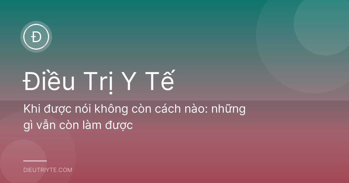 Khi được nói không còn cách nào: những gì vẫn còn làm được