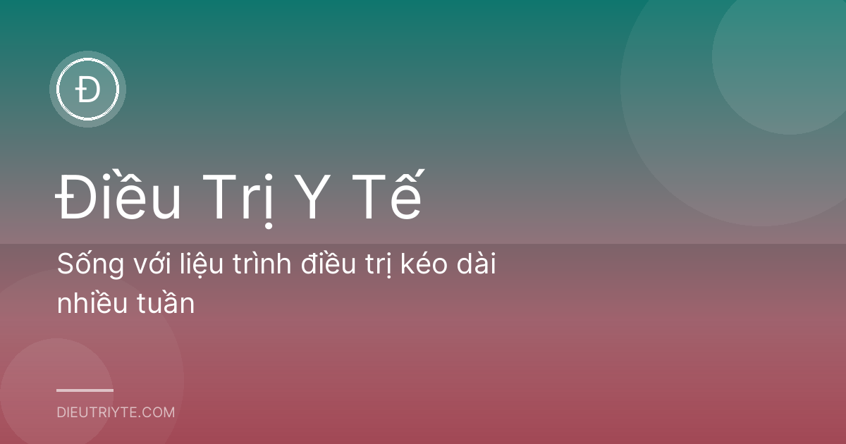 Sống với liệu trình điều trị kéo dài nhiều tuần