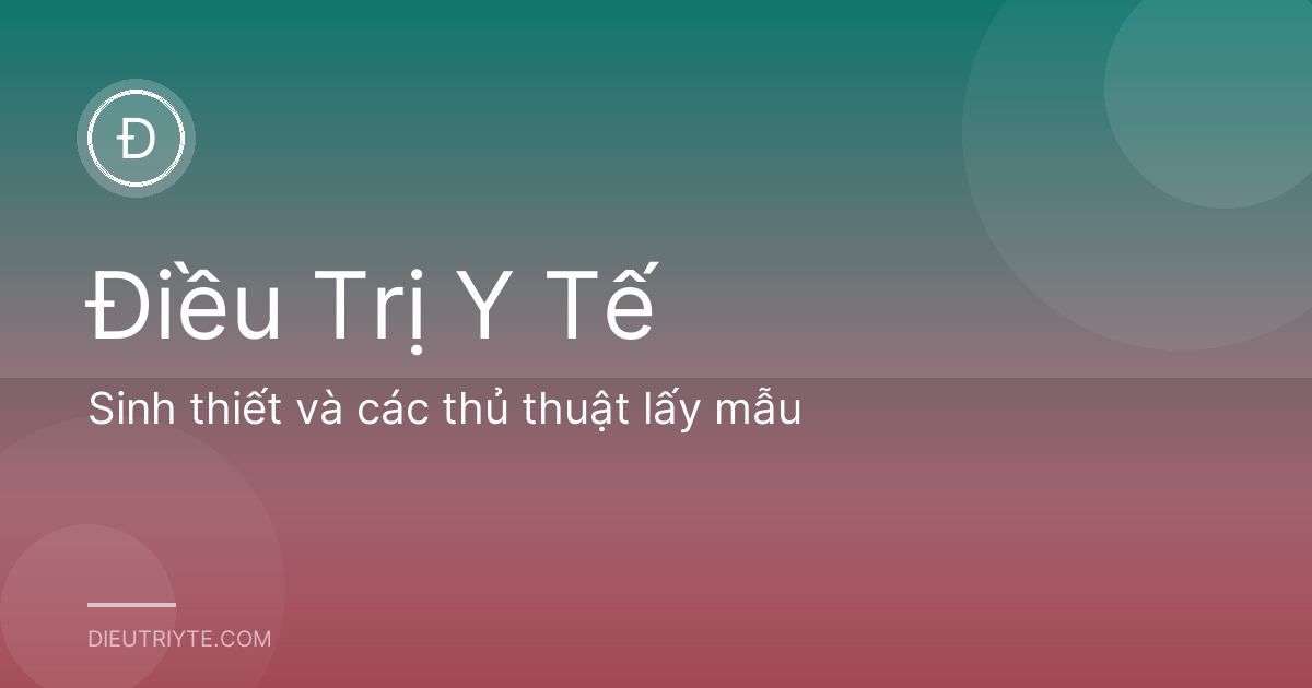 Sinh thiết và các thủ thuật lấy mẫu