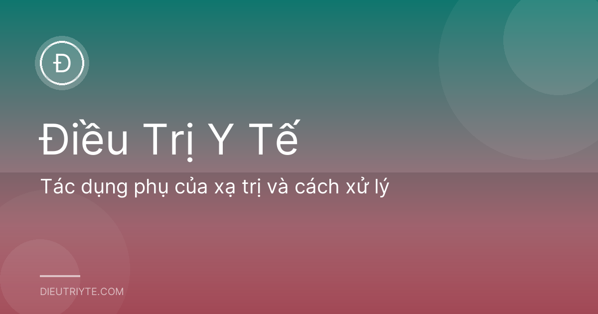 Tác dụng phụ của xạ trị và cách xử lý