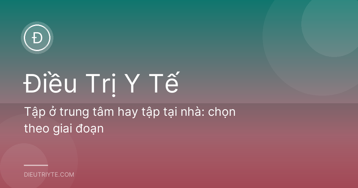 Tập ở trung tâm hay tập tại nhà: chọn theo giai đoạn