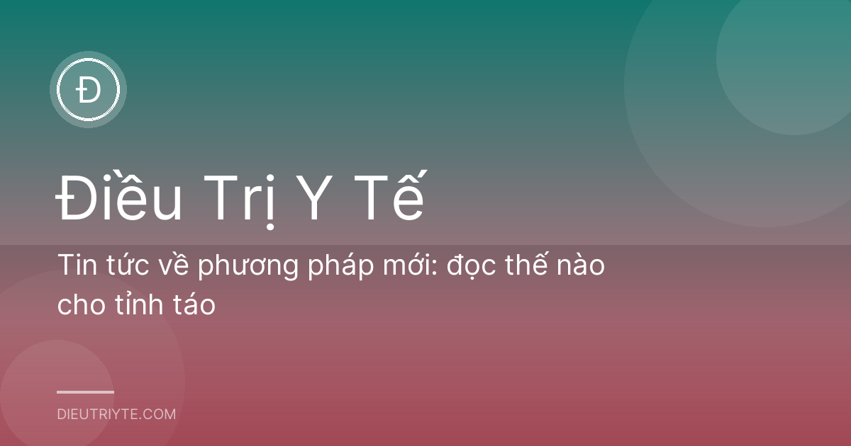 Tin tức về phương pháp mới: đọc thế nào cho tỉnh táo